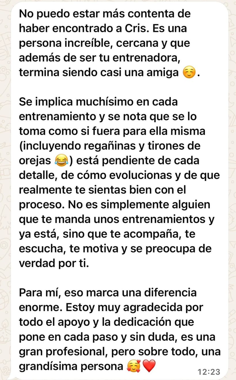 Mensaje de una alumna: no puede estar más contenta de haber encontrado a Cris, que se implica en cada entrenamiento y está pendiente de su evolución.