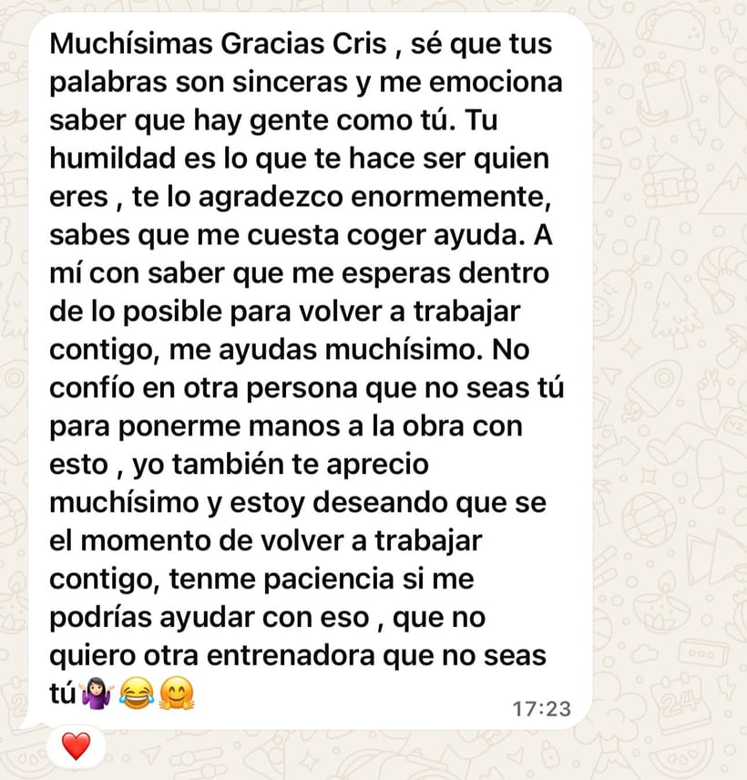 Mensaje de una alumna: agradece a Cris su humildad y sus palabras sinceras, dice que no confía en nadie más para ponerse manos a la obra y que está deseando volver a trabajar con ella, porque no quiere otra entrenadora.